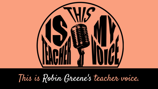 This is Robin Greene's Teacher Voice